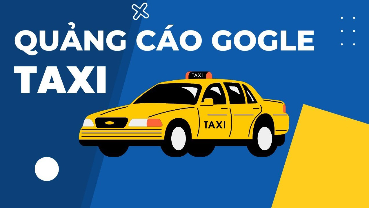 Hướng dẫn lên chiến dịch google ads hiệu quả cho dịch vụ taxi